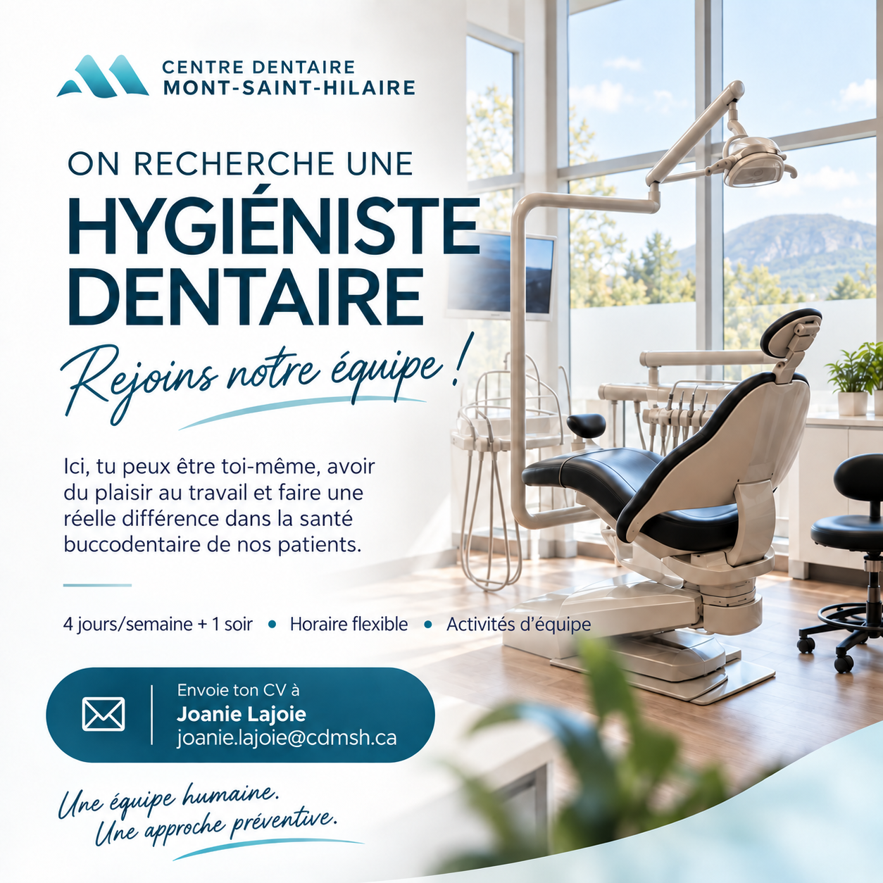 Le Centre Dentaire Mont-Saint-Hilaire recherche une hygiéniste dentaire. Rejoins notre équipe! 4 jours par semaine plus 1 soir, horaire flexible, activités d’équipe. Envoie ton CV à Joanie Lajoie.